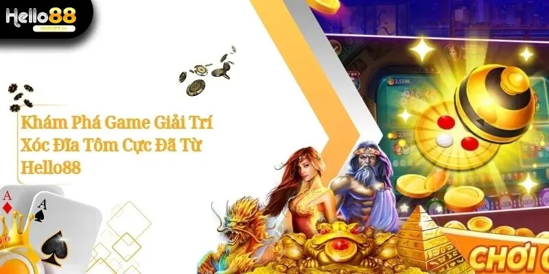 Khám Phá Game Giải Trí Xóc Đĩa Tôm Cực Đã Từ Hello88 10 Xóc Đĩa Tôm